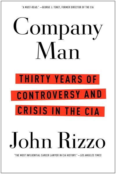 John Rizzo/Company Man@Thirty Years of Controversy and Crisis in the CIA